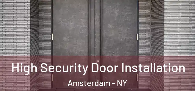 High Security Door Installation Amsterdam - NY